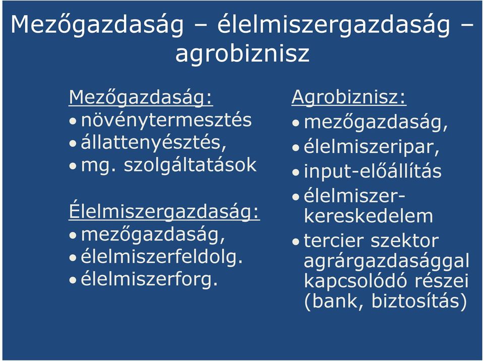 szolgáltatások Élelmiszergazdaság: mezőgazdaság, élelmiszerfeldolg. élelmiszerforg.