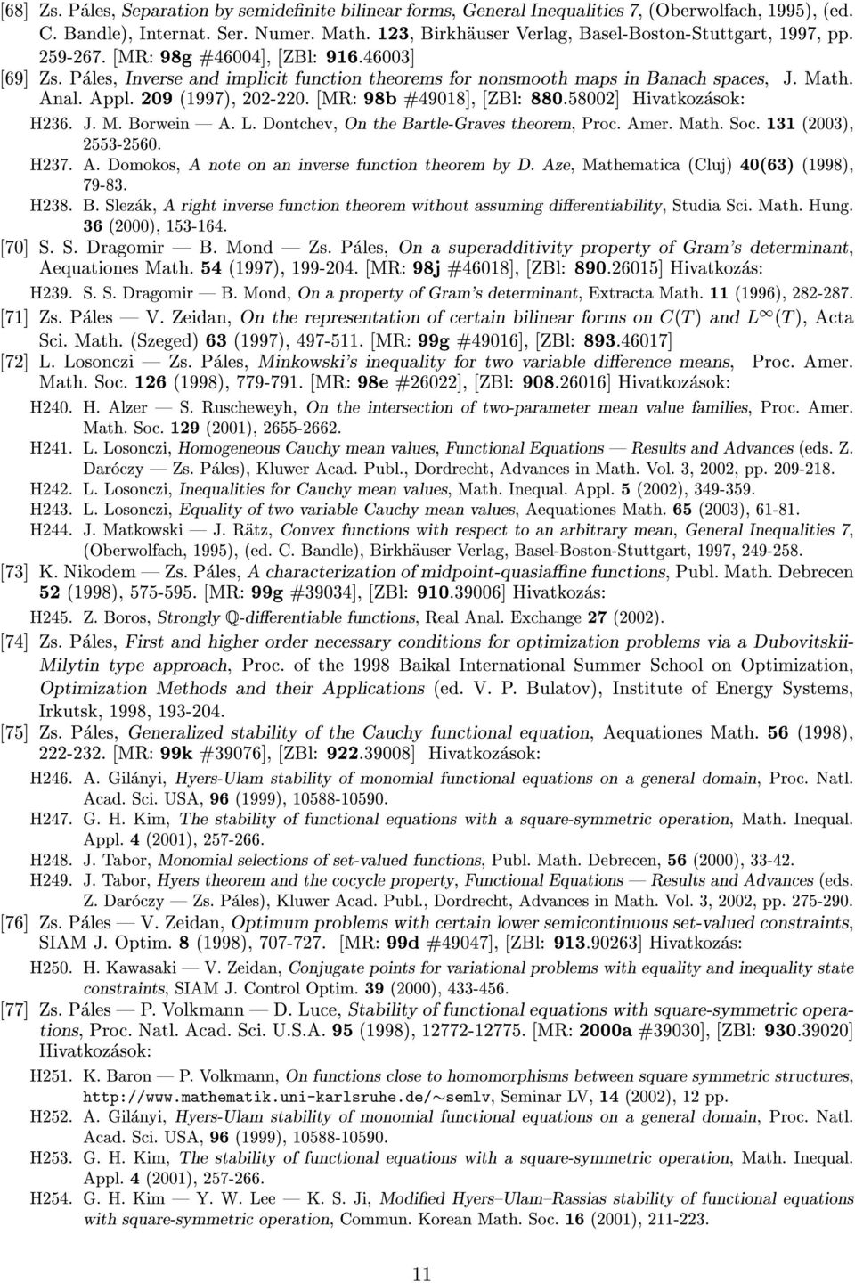 Math. Anal. Appl. 209 (1997), 202-220. [MR: 98b #49018], [ZBl: 880.58002] Hivatkozasok: H236. J. M. Borwein A. L. Dontchev, On the Bartle-Graves theorem, Proc. Amer. Math. Soc. 131 (2003), 2553-2560.