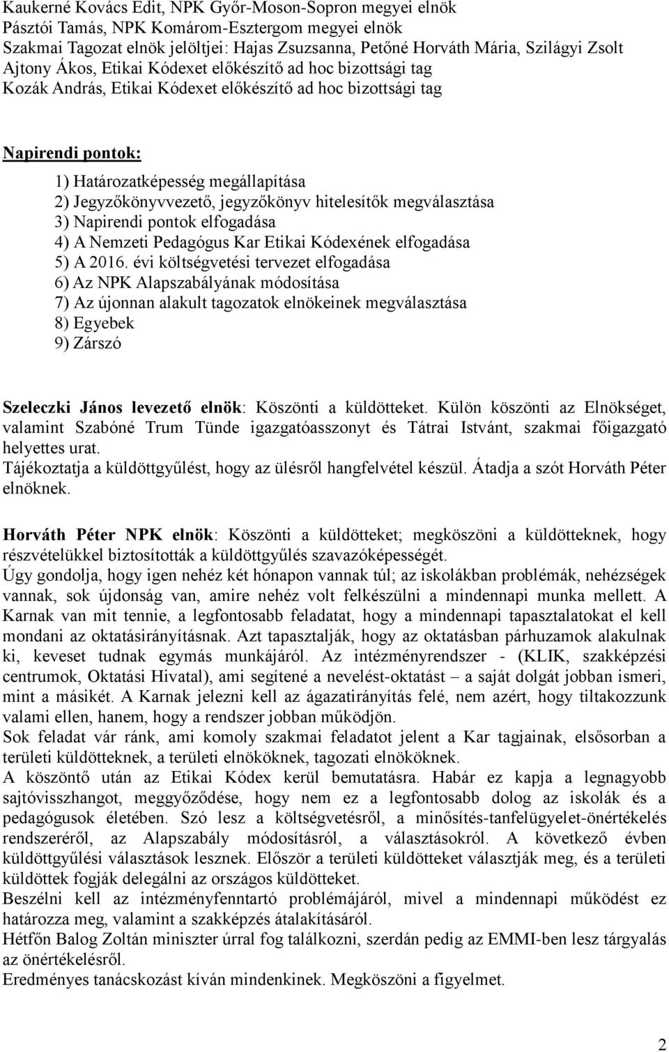 jegyzőkönyv hitelesítők megválasztása 3) Napirendi pontok elfogadása 4) A Nemzeti Pedagógus Kar Etikai Kódexének elfogadása 5) A 2016.