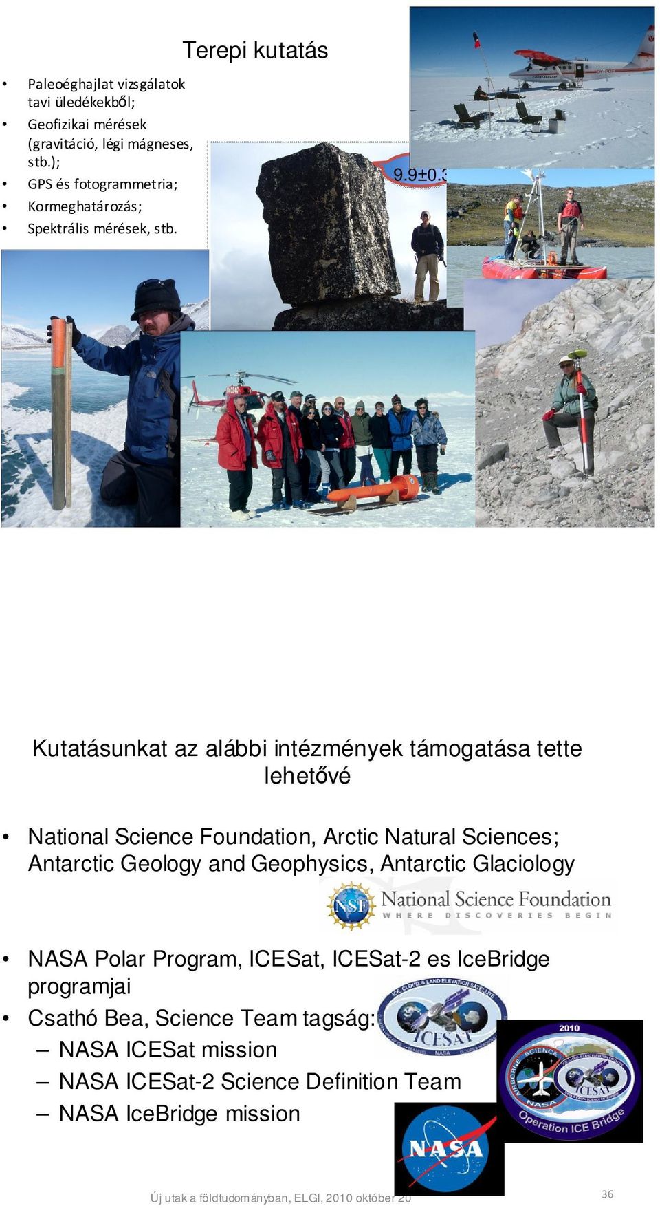3 ka Új utak a földtudományban, ELGI, 2010 október 20 35 Kutatásunkat az alábbi intézmények támogatása tette lehetővé National Science Foundation, Arctic
