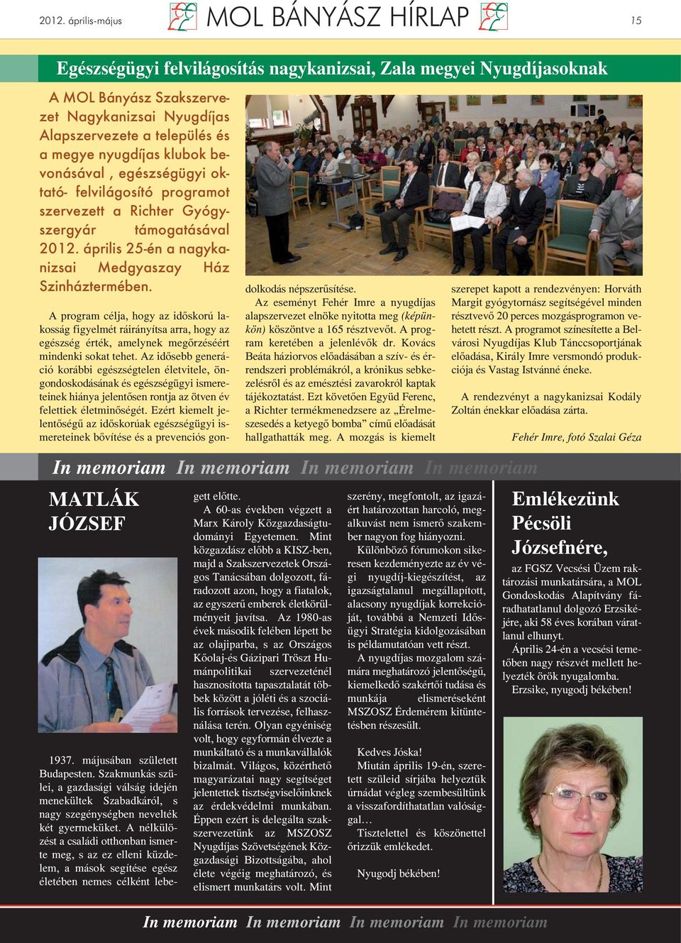 MATLÁK JÓZSEF 1937. májusában született Budapesten. Szakmunkás szülei, a gazdasági válság idején menekültek Szabadkáról, s nagy szegénységben nevelték két gyermeküket.