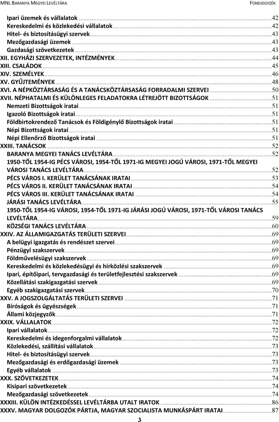 NÉPHATALMI ÉS KÜLÖNLEGES FELADATOKRA LÉTREJÖTT BIZOTTSÁGOK...51 Nemzeti Bizottságok iratai...51 Igazoló Bizottságok iratai...51 Földbirtokrendező Tanácsok és Földigénylő Bizottságok iratai.