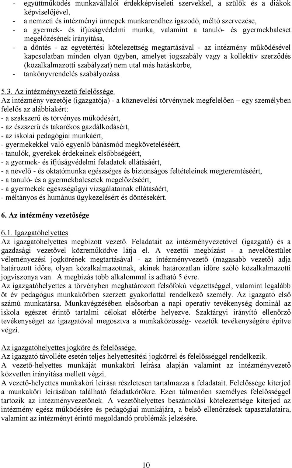 ügyben, amelyet jogszabály vagy a kollektív szerződés (közalkalmazotti szabályzat) nem utal más hatáskörbe, - tankönyvrendelés szabályozása 5.3. Az intézményvezető felelőssége.