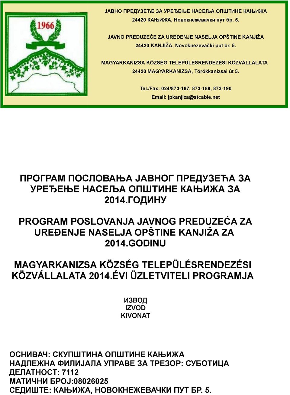 ГОДИНУ PROGRAM POSLOVANJA JAVNOG PREDUZEĆA ZA UREĐENJE NASELJA OPŠTINE KANJIŽA ZA 2014.GODINU MAGYARKANIZSA KÖZSÉG TELEPÜLÉSRENDEZÉSI KÖZVÁLLALATA 2014.