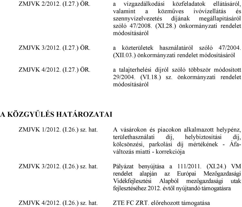 (VI.18.) sz. önkormányzati rendelet módosításáról A KÖZGYŰLÉS HATÁROZATAI ZMJVK 1/2012. (I.26.) sz. hat.