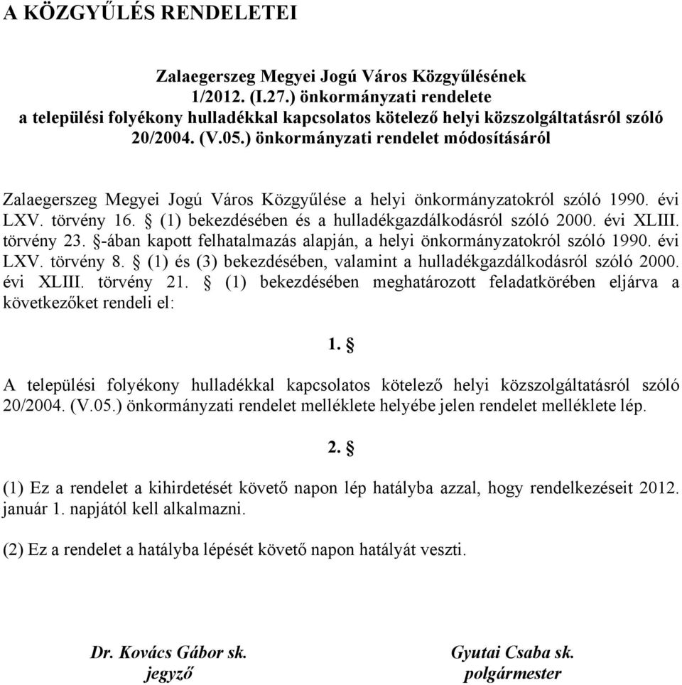 ) önkormányzati rendelet módosításáról Zalaegerszeg Megyei Jogú Város Közgyűlése a helyi önkormányzatokról szóló 1990. évi LXV. törvény 16. (1) bekezdésében és a hulladékgazdálkodásról szóló 2000.