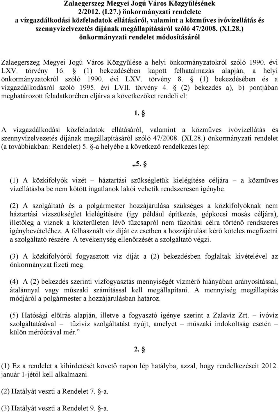 ) önkormányzati rendelet módosításáról Zalaegerszeg Megyei Jogú Város Közgyűlése a helyi önkormányzatokról szóló 1990. évi LXV. törvény 16.
