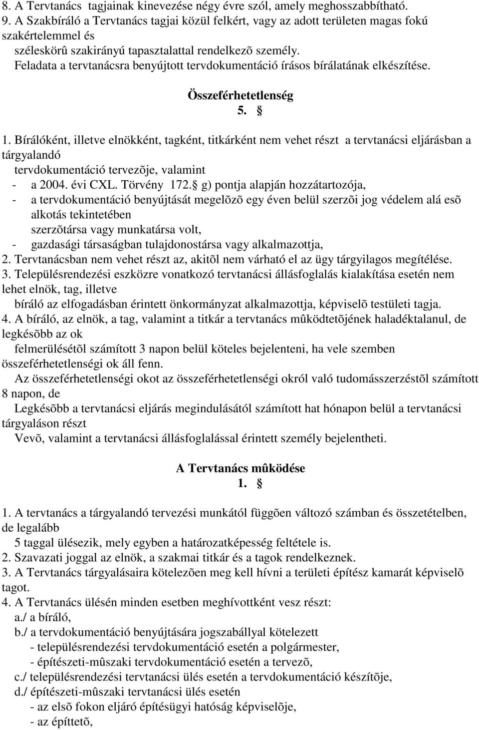 Feladata a tervtanácsra benyújtott tervdokumentáció írásos bírálatának elkészítése. Összeférhetetlenség 5. 1.