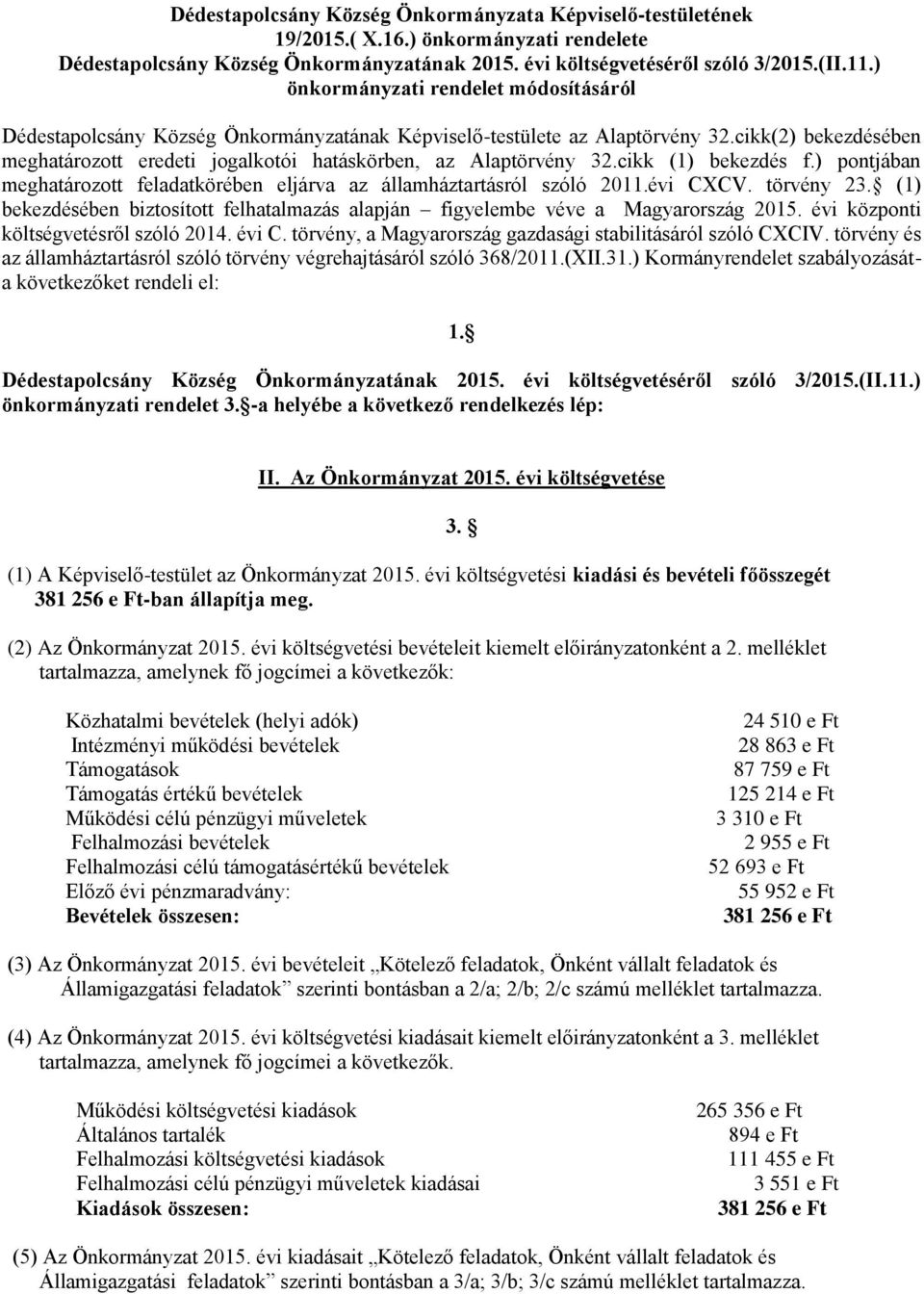 cikk(2) bekezdésében meghatározott eredeti jogalkotói hatáskörben, az Alaptörvény 32.cikk (1) bekezdés f.) pontjában meghatározott feladatkörében eljárva az államháztartásról szóló 2011.évi CXCV.