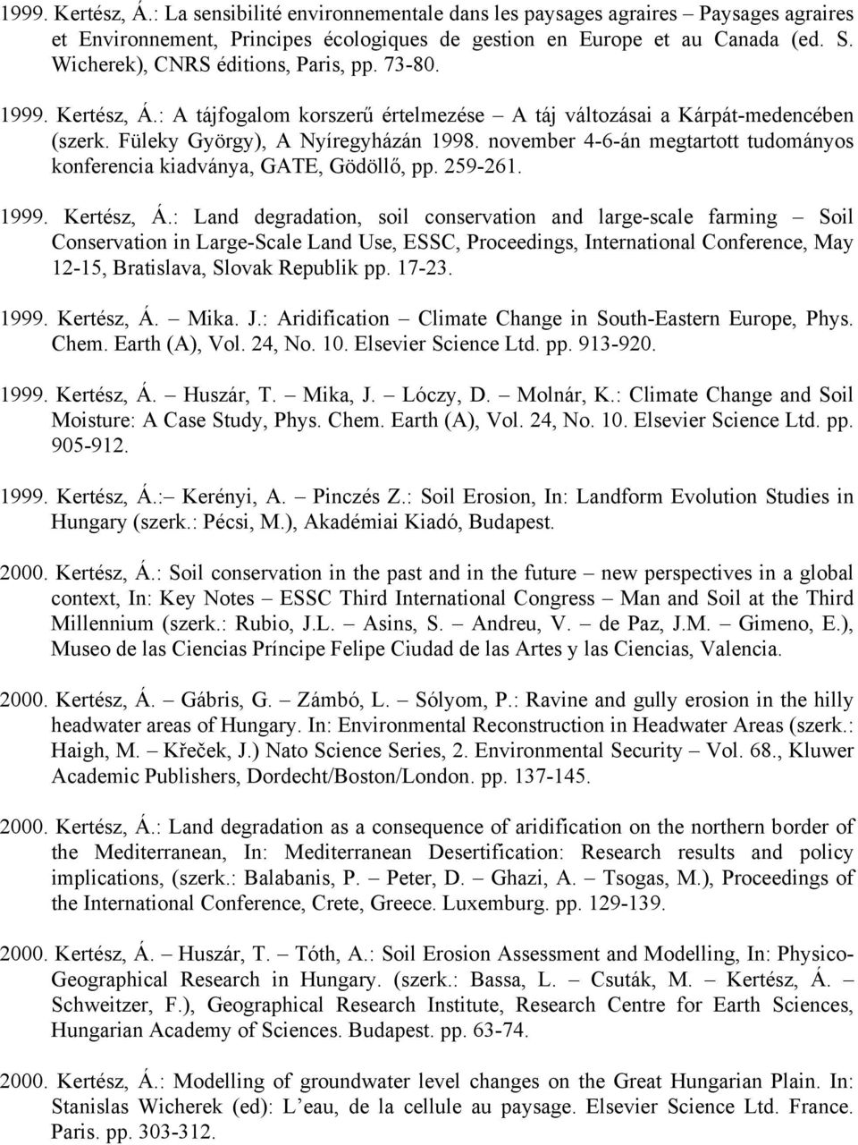 november 4-6-án megtartott tudományos konferencia kiadványa, GATE, Gödöllő, pp. 259-261. 1999. Kertész, Á.