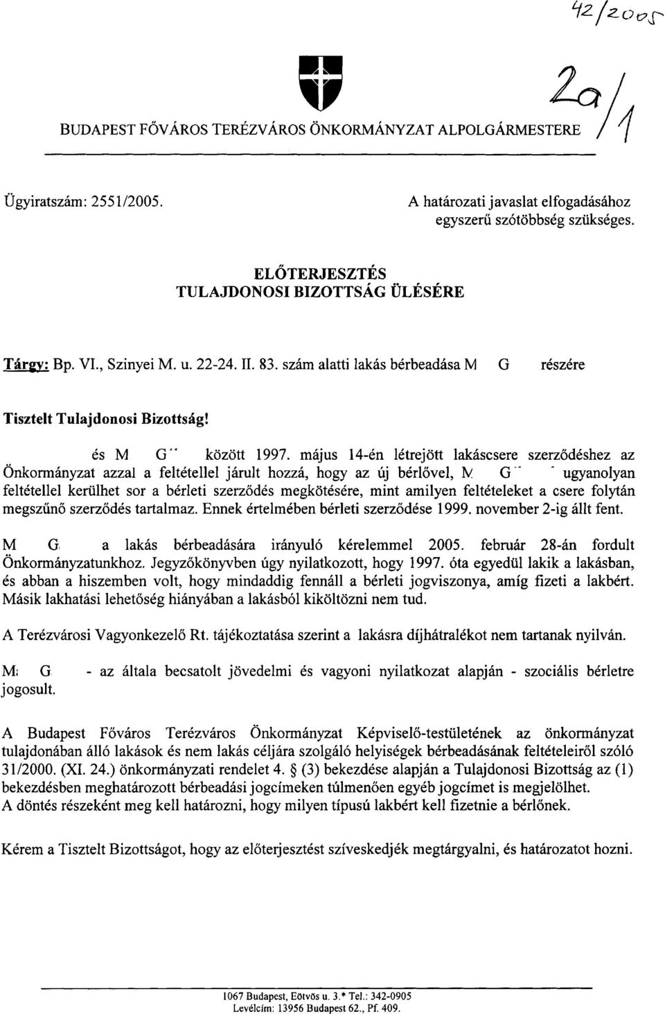 majus 14-611 lttrejott lakascsere szerzodeshez az ~nkorman~zat azzal a feltdtellel jarult hozzh, hogy az uj bberlovel, h, G-' - ugyanolyan feltetellel kerulhet sor a berleti szerzodes megkotesere,