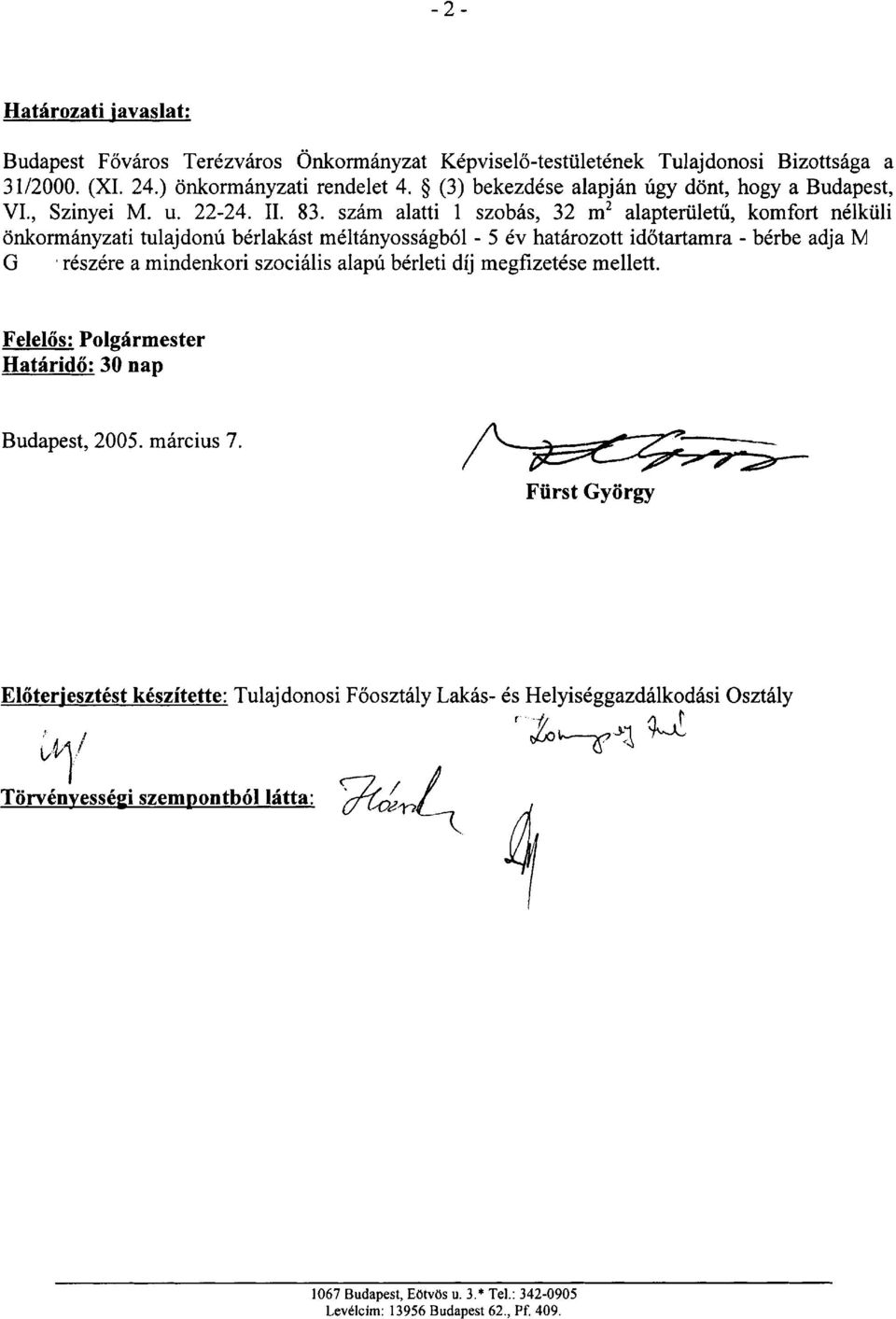 szam alatti 1 szobas, 32 m2 alapteriiletu, komfort n61kuli onkormanyzati tulajdonu berlakast mcltanyossagb61-5 ev hatiirozott idotartamra - berbe adja M G resztre a mindenkori