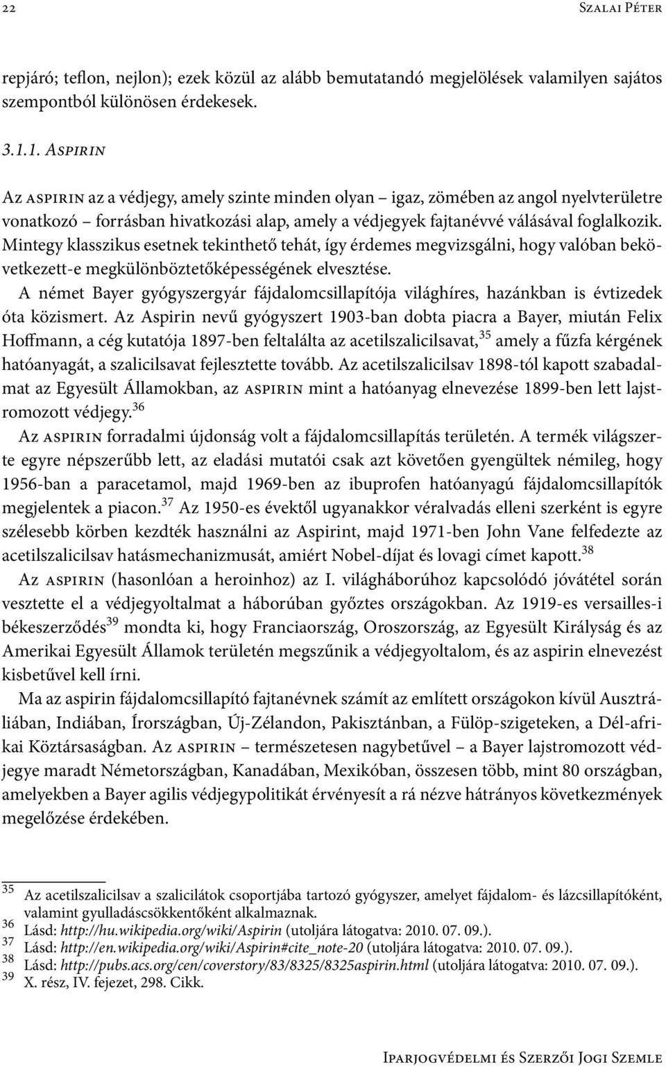 Mintegy klasszikus esetnek tekinthető tehát, így érdemes megvizsgálni, hogy valóban bekövetkezett-e megkülönböztetőképességének elvesztése.