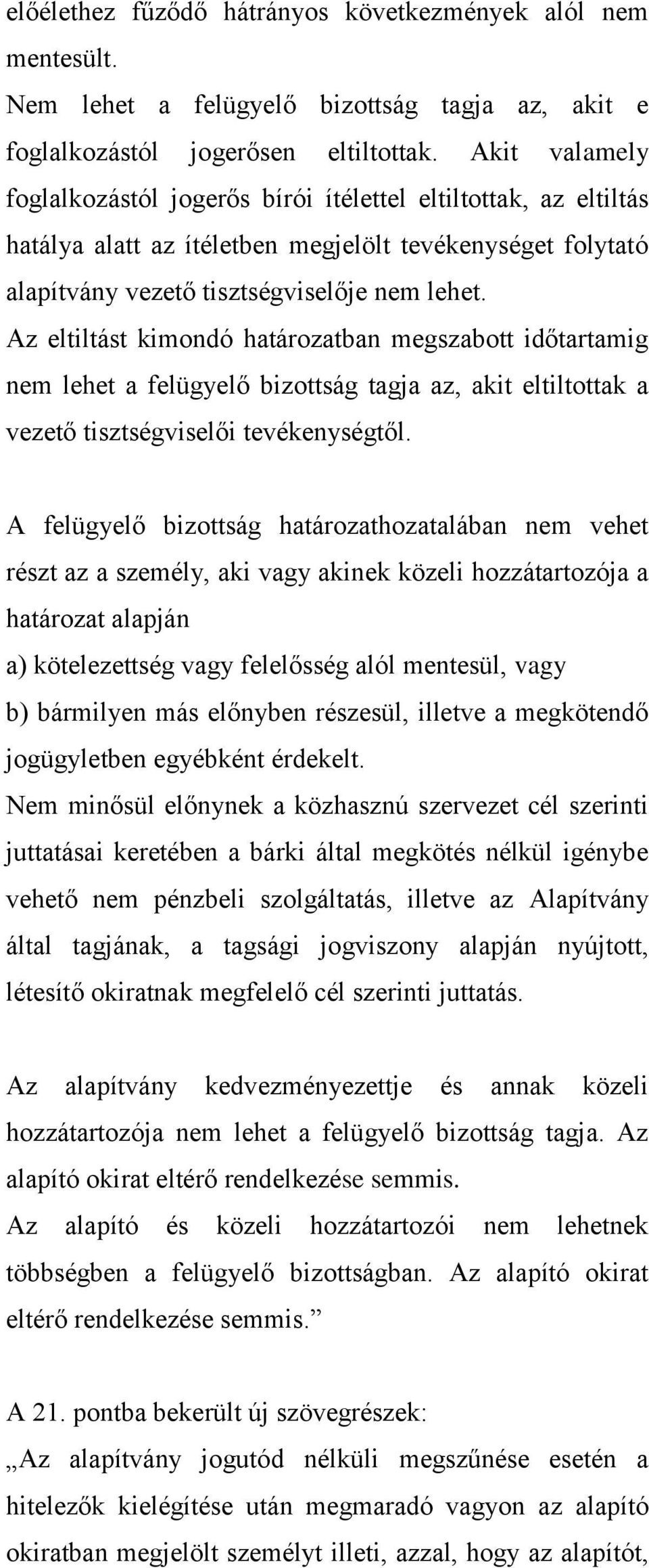 Az eltiltást kimondó határozatban megszabott időtartamig nem lehet a felügyelő bizottság tagja az, akit eltiltottak a vezető tisztségviselői tevékenységtől.