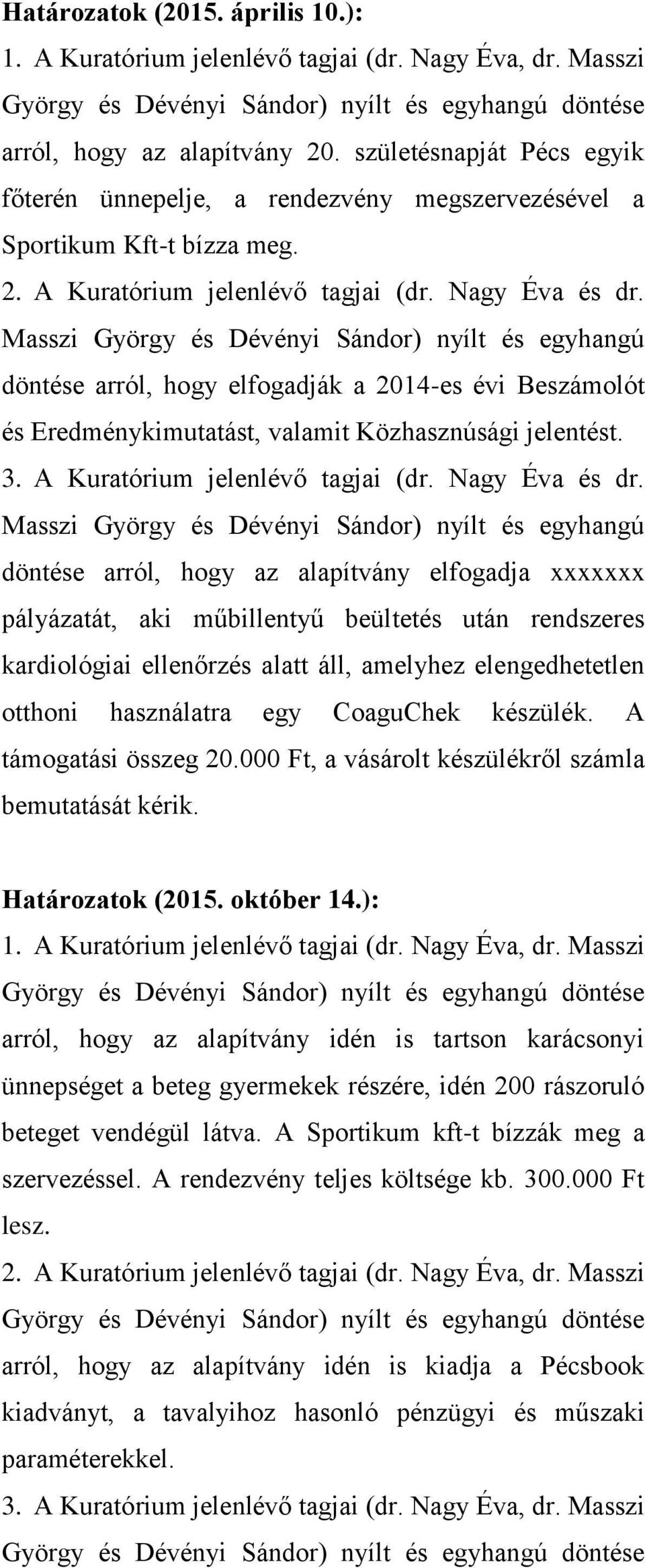 A Kuratórium jelenlévő tagjai (dr. Nagy Éva és dr.