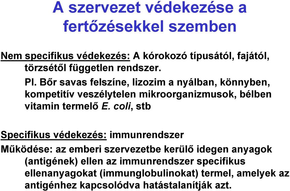 Bőr savas felszíne, lizozim a nyálban, könnyben, kompetitív veszélytelen mikroorganizmusok, bélben vitamin termelő E.