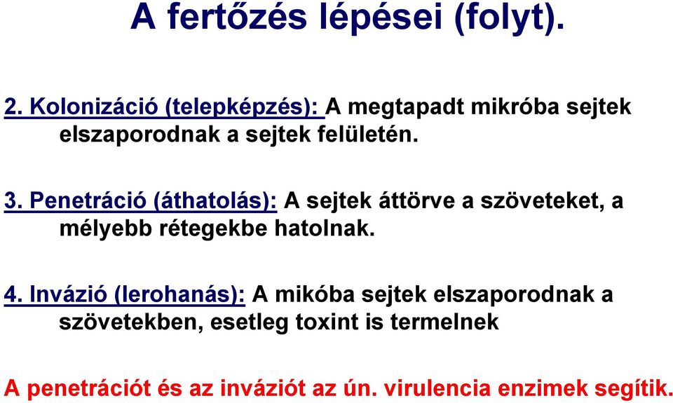 Penetráció (áthatolás): A sejtek áttörve a szöveteket, a mélyebb rétegekbe hatolnak. 4.