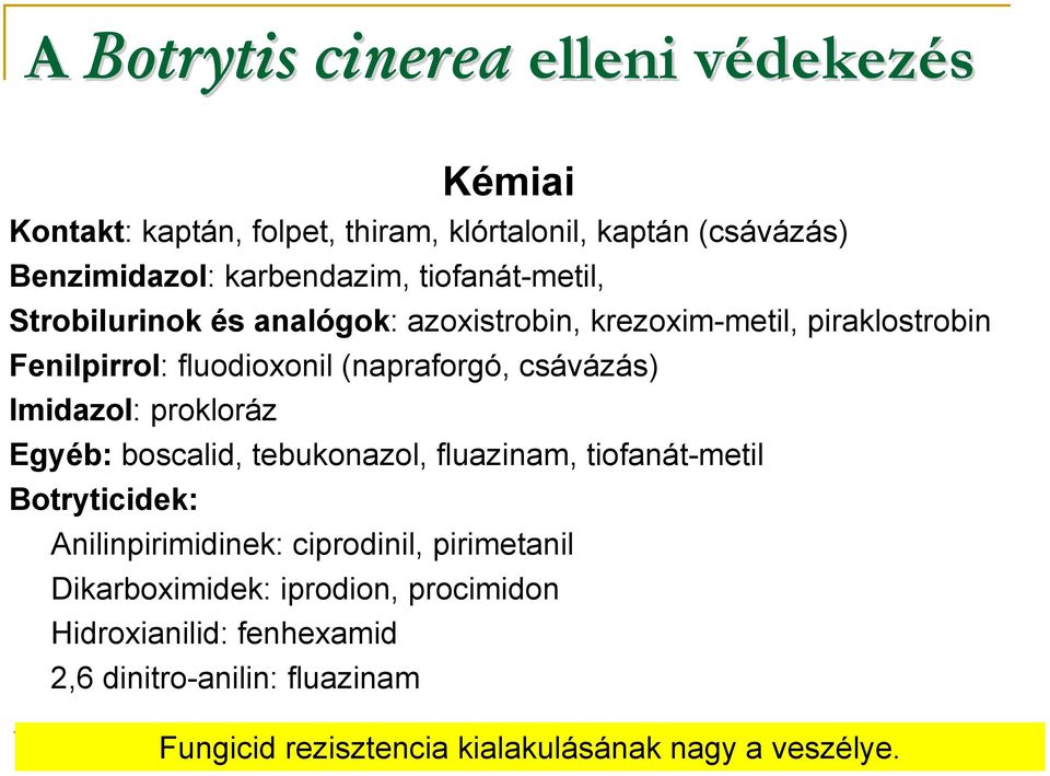 csávázás) Imidazol: prokloráz Egyéb: boscalid, tebukonazol, fluazinam, tiofanát-metil Botryticidek: Anilinpirimidinek: ciprodinil,