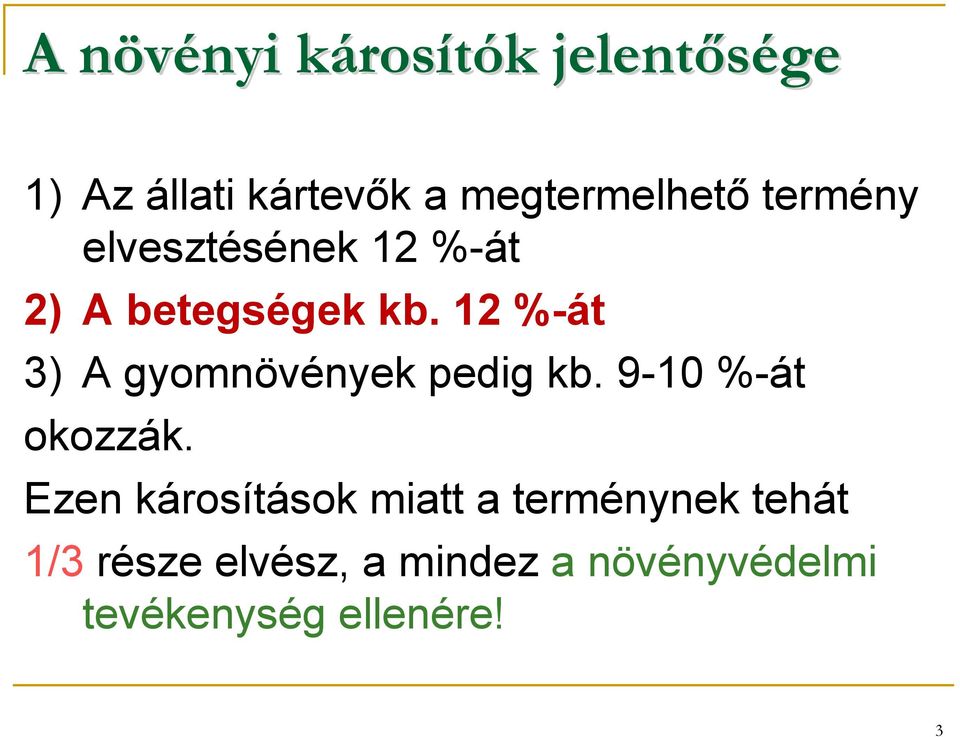 12 %-át 3) A gyomnövények pedig kb. 9-10 %-át okozzák.