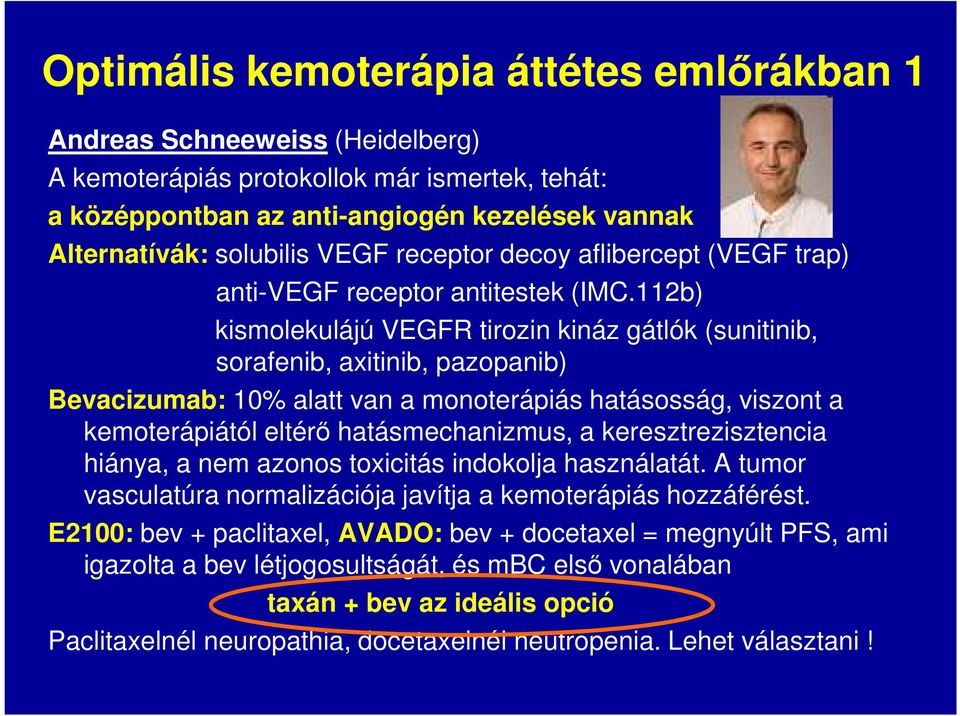112b) kismolekulájú VEGFR tirozin kináz gátlók (sunitinib, sorafenib, axitinib, pazopanib) Bevacizumab: 10% alatt van a monoterápiás hatásosság, viszont a kemoterápiától eltérő hatásmechanizmus, a