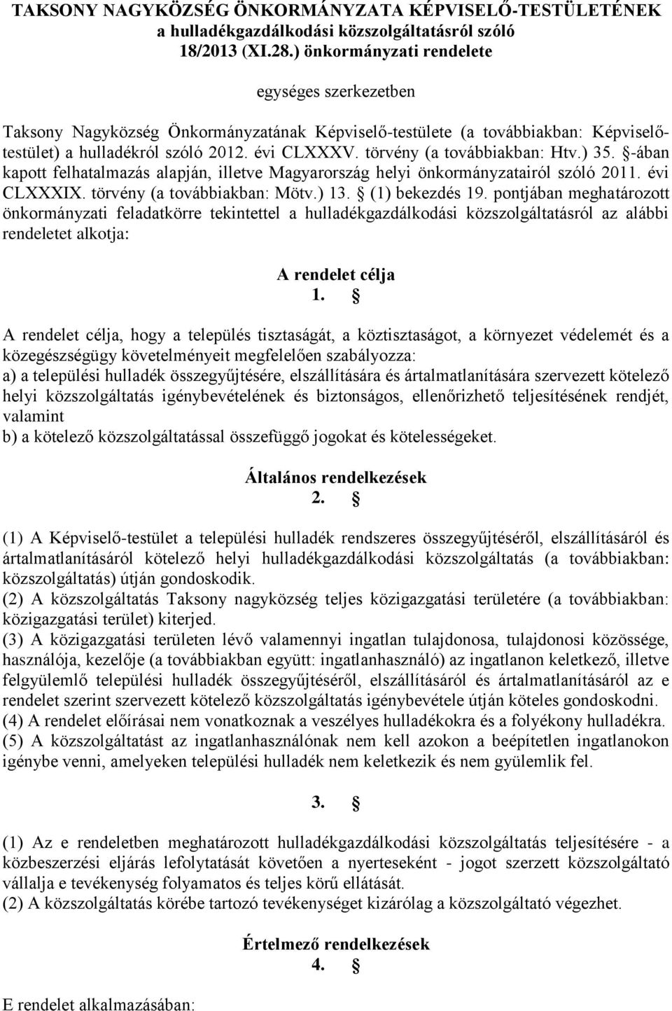 törvény (a továbbiakban: Htv.) 35. -ában kapott felhatalmazás alapján, illetve Magyarország helyi önkormányzatairól szóló 2011. évi CLXXXIX. törvény (a továbbiakban: Mötv.) 13. (1) bekezdés 19.