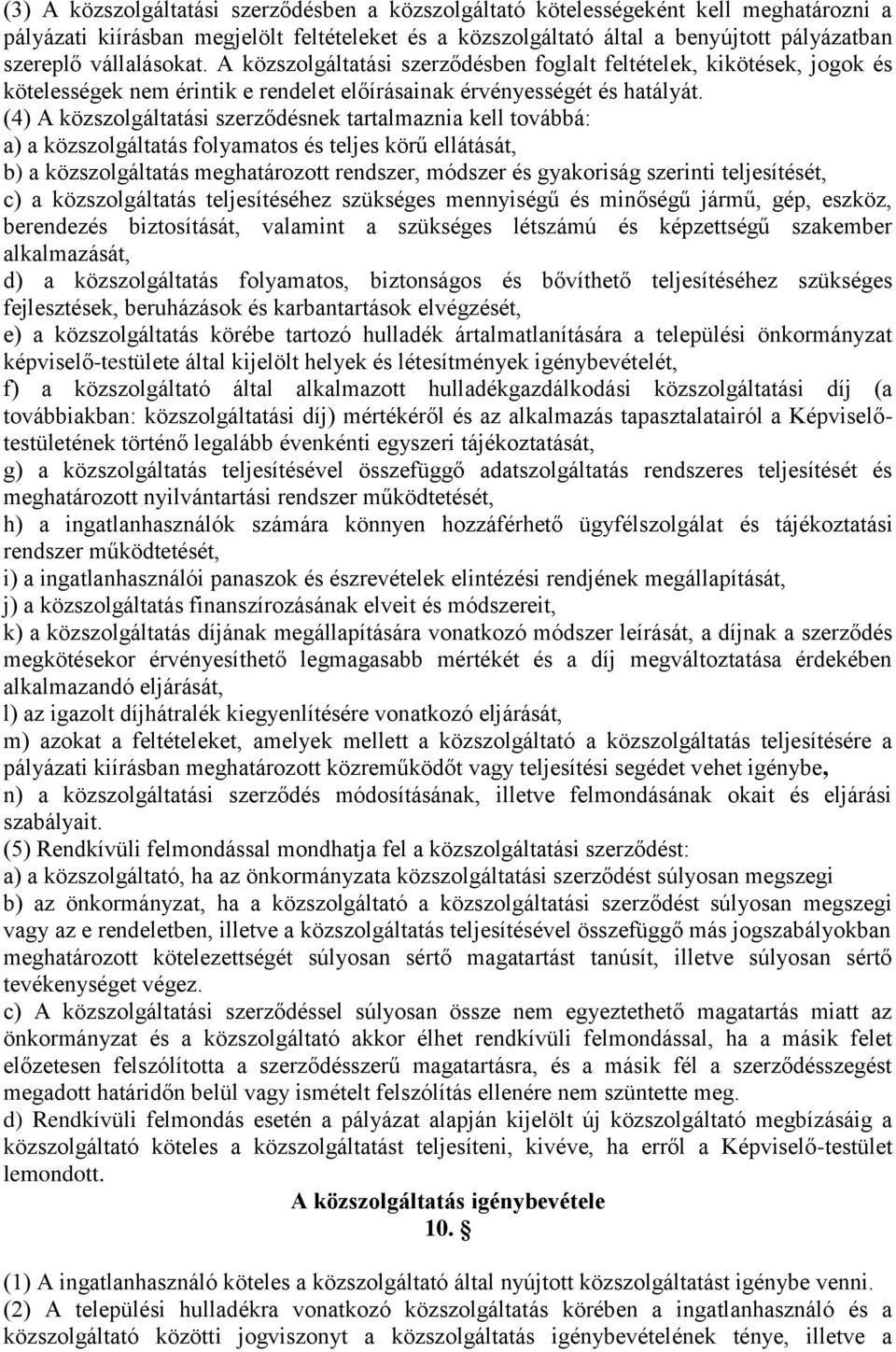 (4) A közszolgáltatási szerződésnek tartalmaznia kell továbbá: a) a közszolgáltatás folyamatos és teljes körű ellátását, b) a közszolgáltatás meghatározott rendszer, módszer és gyakoriság szerinti