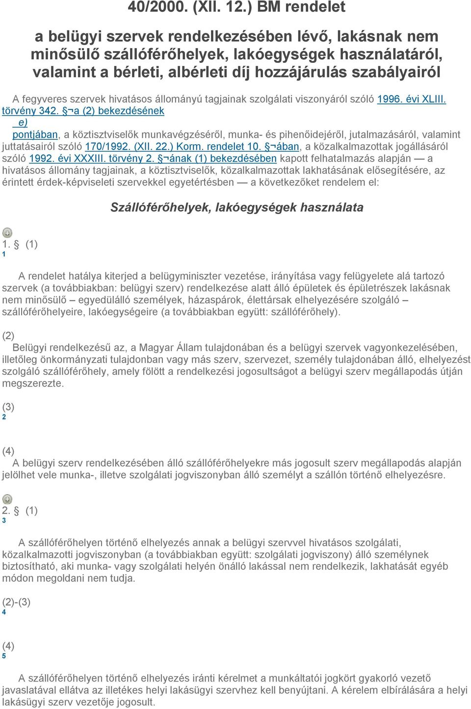 szervek hivatásos állományú tagjainak szolgálati viszonyáról szóló 1996. évi XLIII. törvény 342.