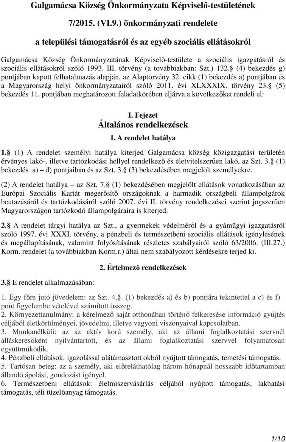 1993. III. törvény (a továbbiakban: Szt.) 132. (4) bekezdés g) pontjában kapott felhatalmazás alapján, az Alaptörvény 32.