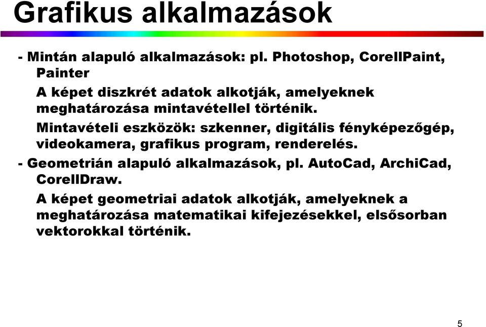 Mintavételi eszközök: szkenner, digitális fényképezőgép, videokamera, grafikus program, renderelés.