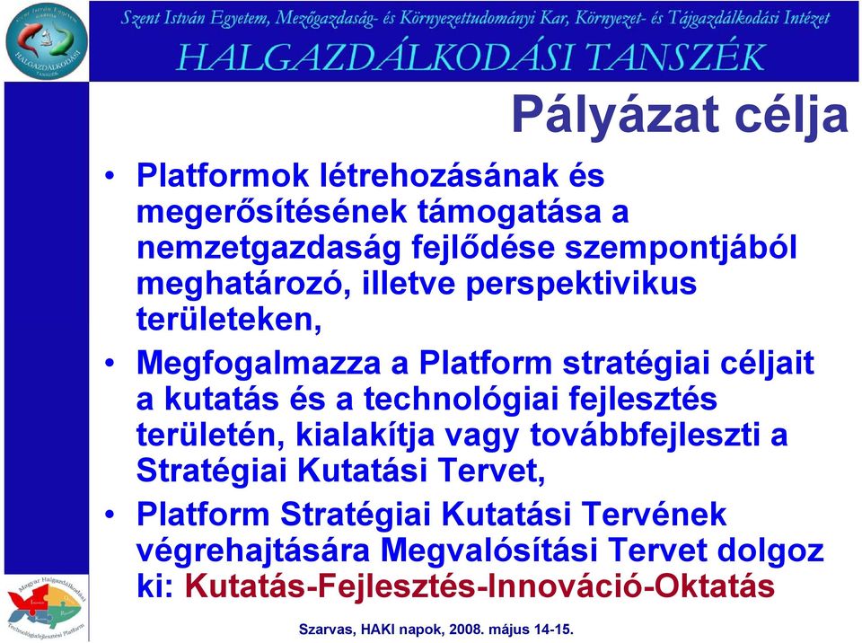 kutatás és a technológiai fejlesztés területén, kialakítja vagy továbbfejleszti a Stratégiai Kutatási Tervet,