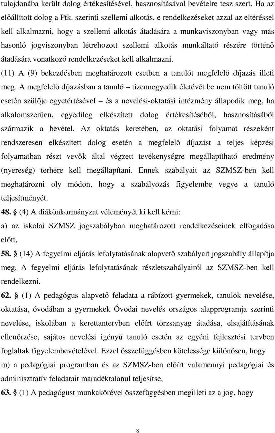 munkáltató részére történő átadására vonatkozó rendelkezéseket kell alkalmazni. (11) A (9) bekezdésben meghatározott esetben a tanulót megfelelő díjazás illeti meg.