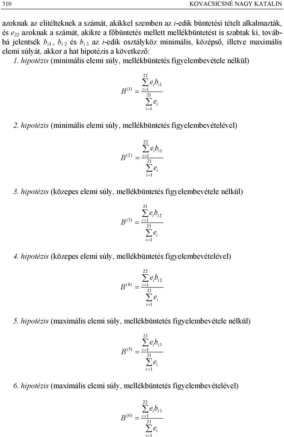 hpotézs (mnmáls elem súly, mellékbüntetés fgyelembevétele nélkül) () 1 21 eb 1 = = 21 e 2. hpotézs (mnmáls elem súly, mellékbüntetés fgyelembevételével) ( 2) = 1 22 1 eb 1 = = 21 e 3.