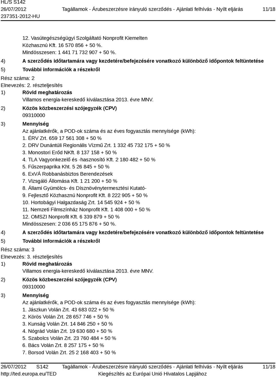 részteljesítés 1) Rövid meghatározás Villamos energia-kereskedő kiválasztása 2013. évre MNV.