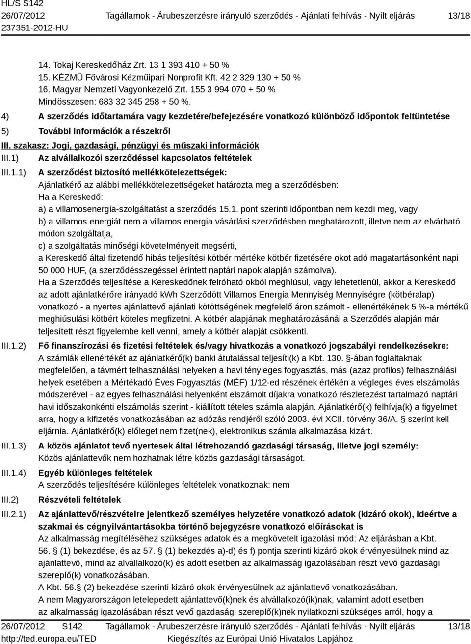 szakasz: Jogi, gazdasági, pénzügyi és műszaki információk III.1) Az alvállalkozói szerződéssel kapcsolatos feltételek III.1.1) III.1.2)