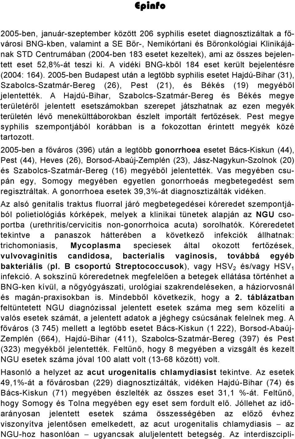 kezeltek), ami az összes bejelentett eset 52,8%-át teszi ki. A vidéki BNG-kből 184 eset került bejelentésre (2004: 164).