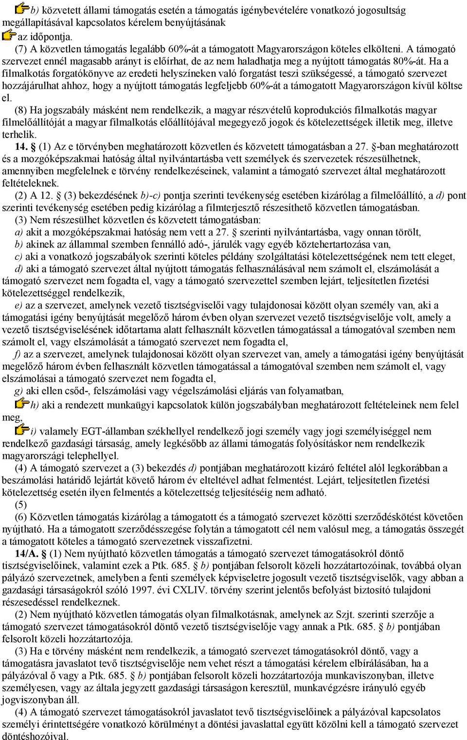 Ha a filmalkotás forgatókönyve az eredeti helyszíneken való forgatást teszi szükségessé, a támogató szervezet hozzájárulhat ahhoz, hogy a nyújtott támogatás legfeljebb 60%-át a támogatott