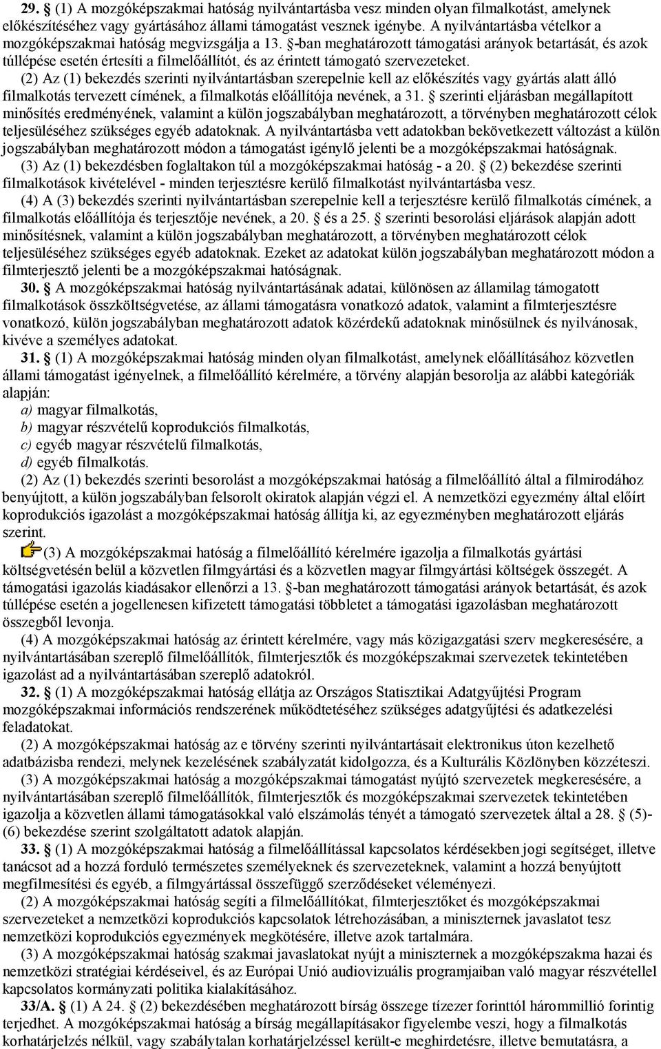 -ban meghatározott támogatási arányok betartását, és azok túllépése esetén értesíti a filmelőállítót, és az érintett támogató szervezeteket.