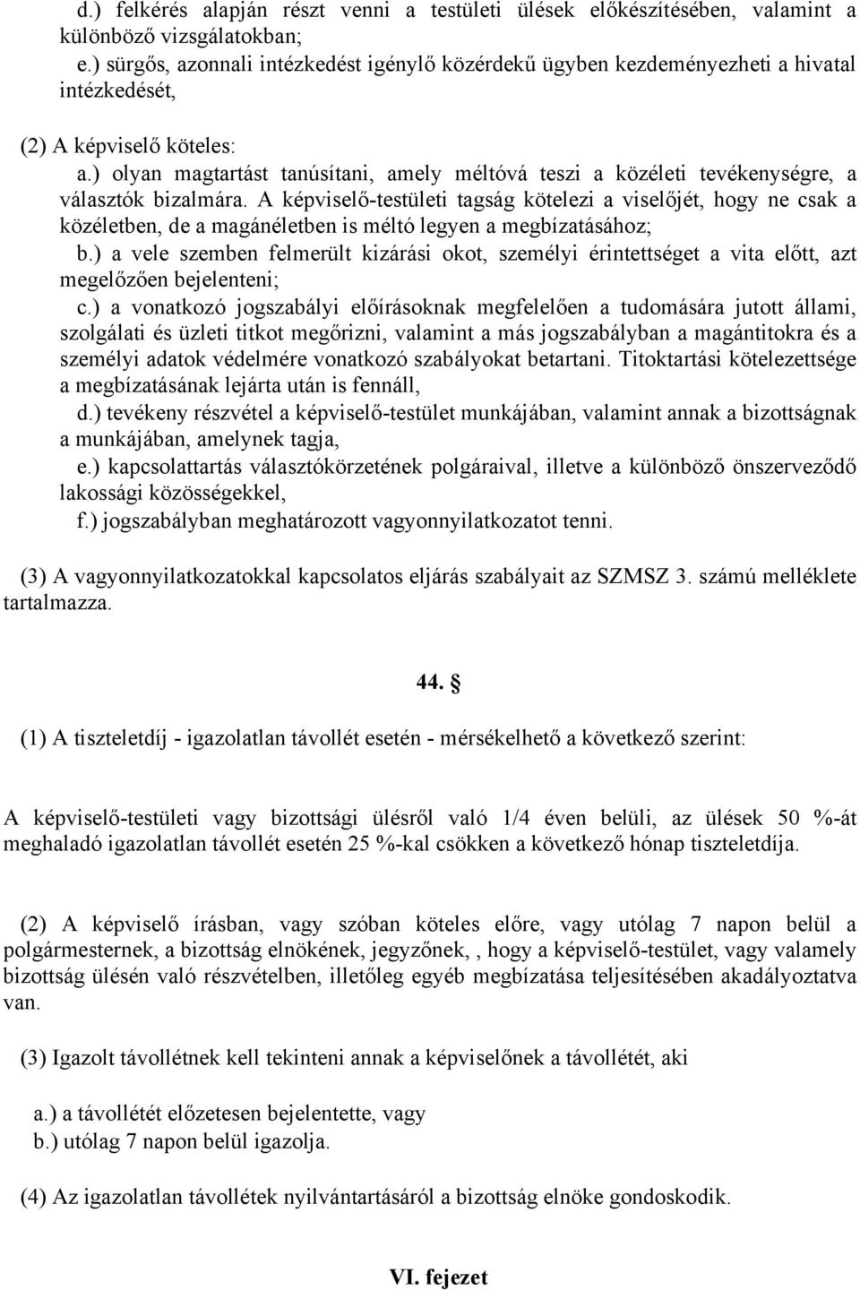 ) olyan magtartást tanúsítani, amely méltóvá teszi a közéleti tevékenységre, a választók bizalmára.