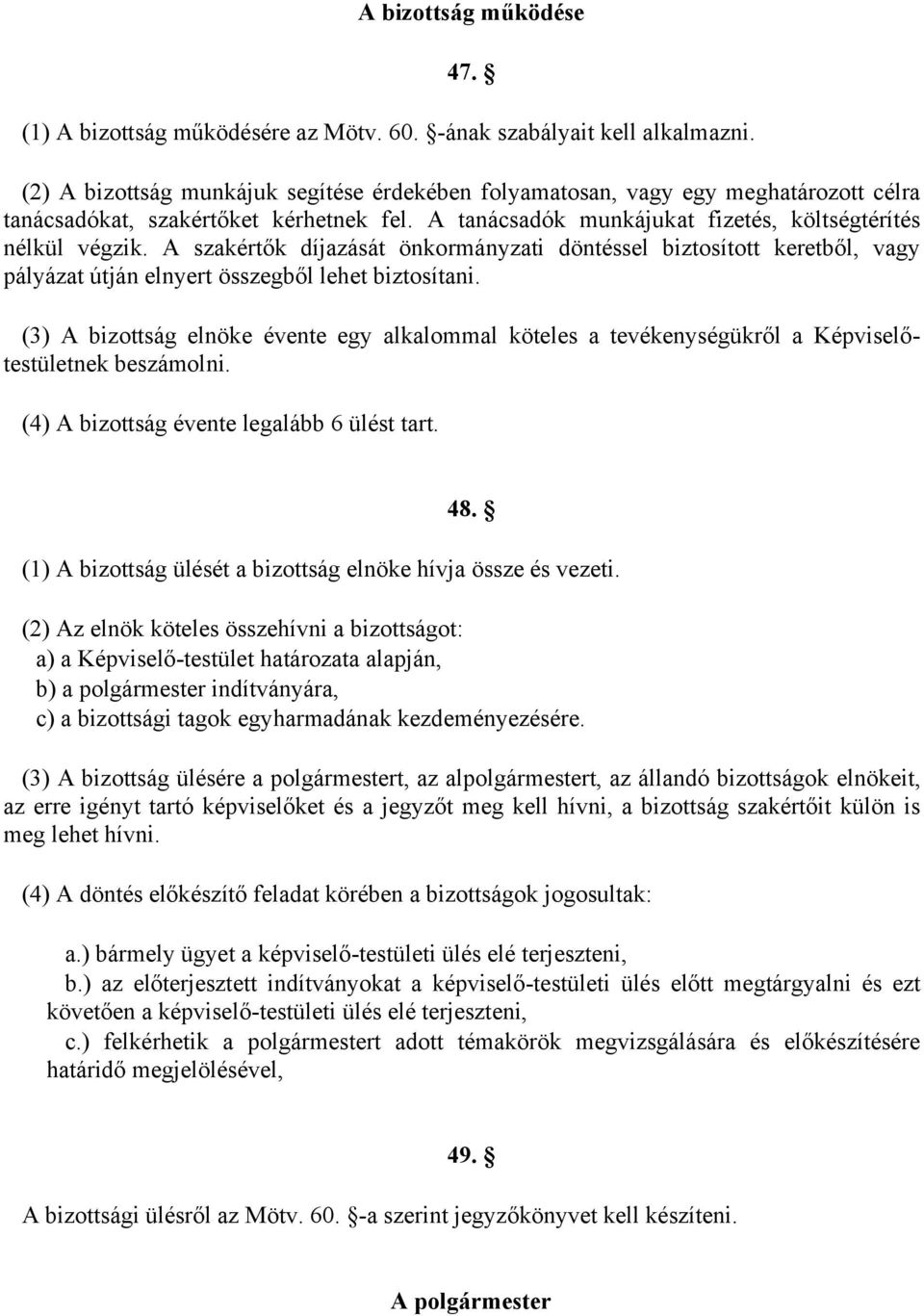 A szakértők díjazását önkormányzati döntéssel biztosított keretből, vagy pályázat útján elnyert összegből lehet biztosítani.