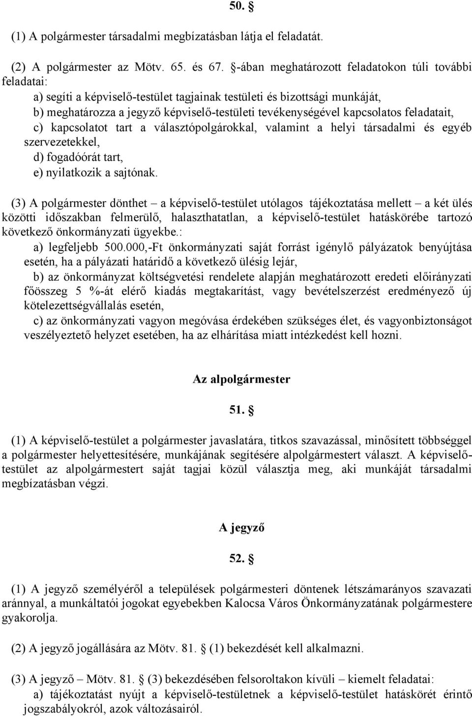 kapcsolatos feladatait, c) kapcsolatot tart a választópolgárokkal, valamint a helyi társadalmi és egyéb szervezetekkel, d) fogadóórát tart, e) nyilatkozik a sajtónak.