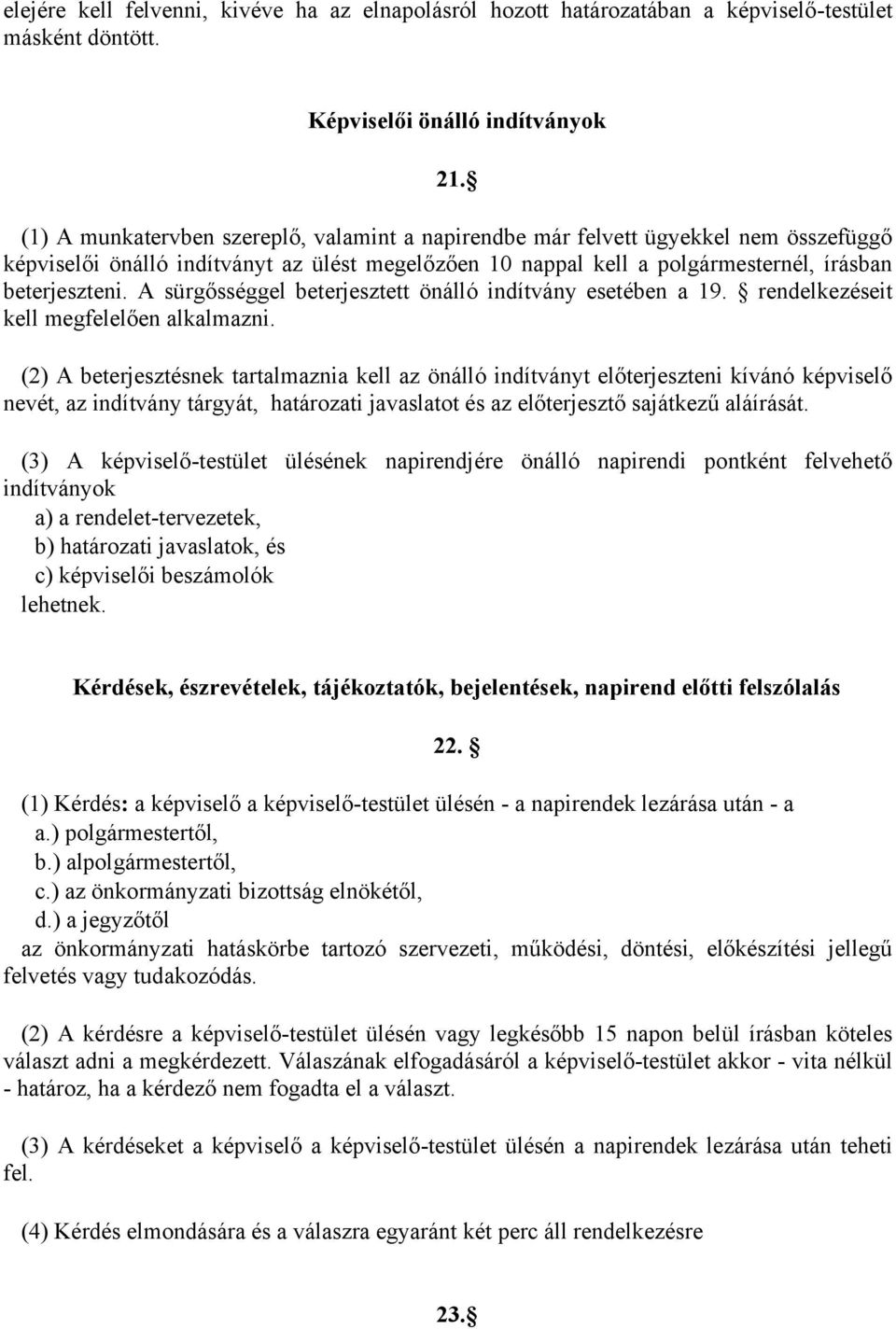 A sürgősséggel beterjesztett önálló indítvány esetében a 19. rendelkezéseit kell megfelelően alkalmazni.