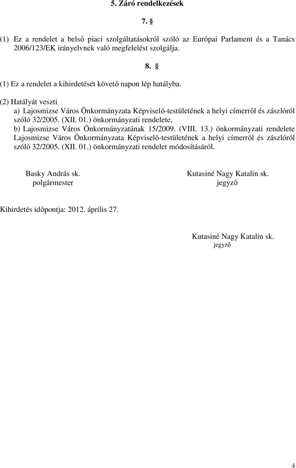 01.) önkormányzati rendelete, b) Lajosmizse Város Önkormányzatának 15/2009. (VIII. 13.