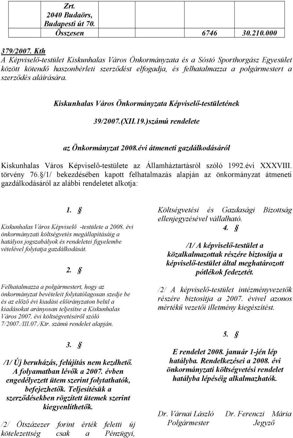 Kiskunhalas Város Önkormányzata Képviselő-testületének 39/2007.(XII.19.)számú rendelete az Önkormányzat 2008.