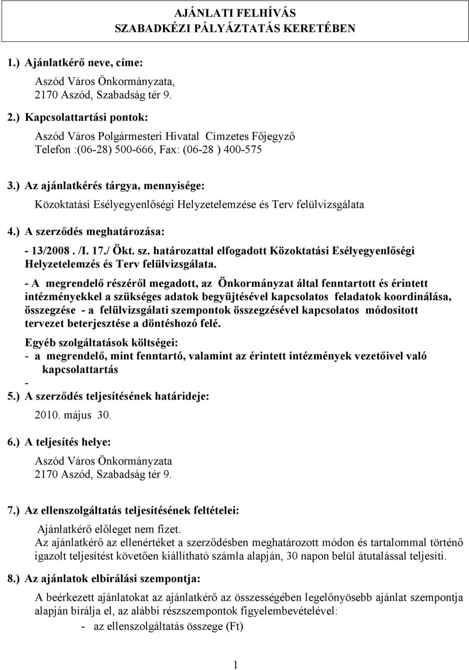 ) Az ajánlatkérés tárgya, mennyisége: Közoktatási Esélyegyenlıségi Helyzetelemzése és Terv felülvizsgálata 4.) A sze