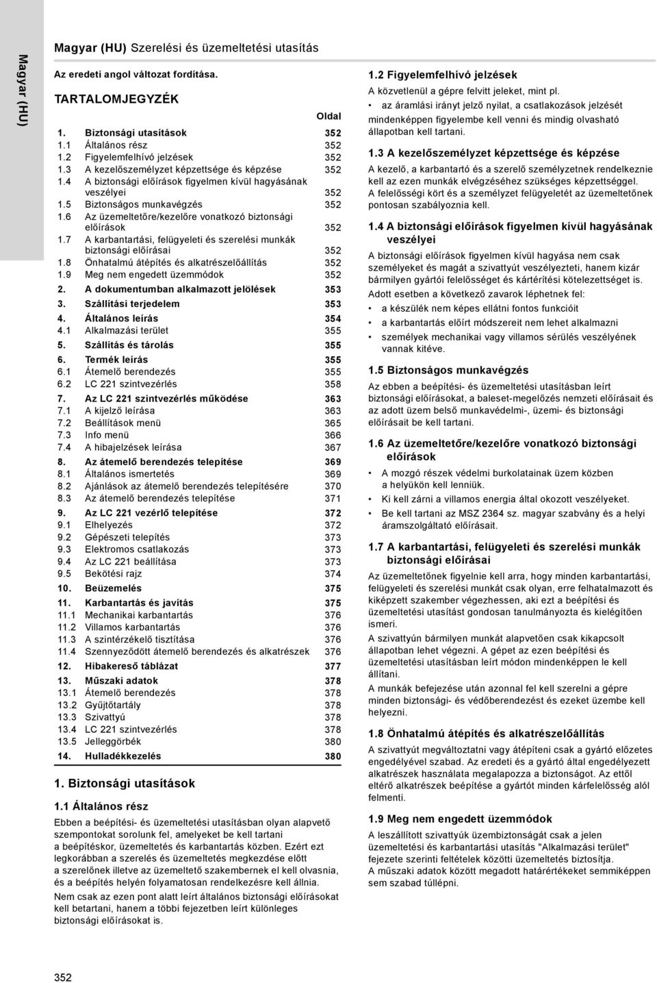 6 Az üzemeltetőre/kezelőre vonatkozó biztonsági előírások 35 1.7 A karbantartási, felügyeleti és szerelési munkák biztonsági előírásai 35 1.8 Önhatalmú átépítés és alkatrészelőállítás 35 1.