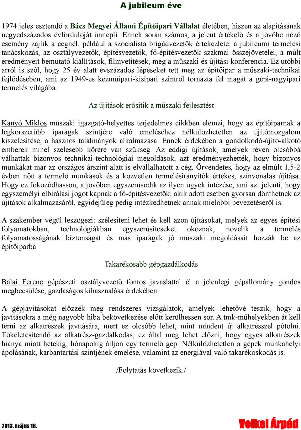 fő-építésvezetők szakmai összejövetelei, a múlt eredményeit bemutató kiállítások, filmvetítések, meg a műszaki és újítási konferencia.