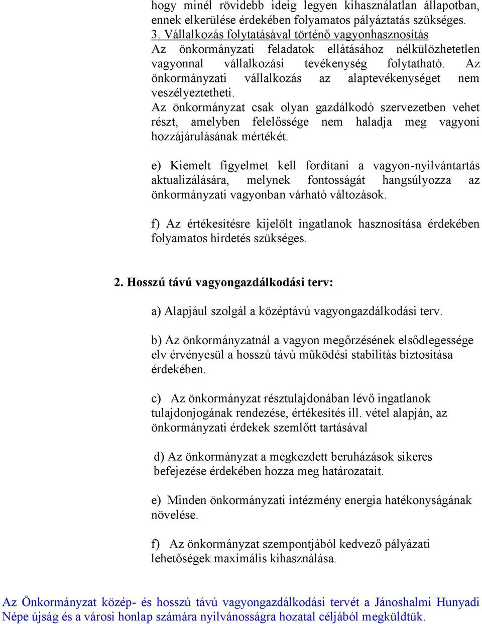 Az önkormányzati vállalkozás az alaptevékenységet nem veszélyeztetheti.