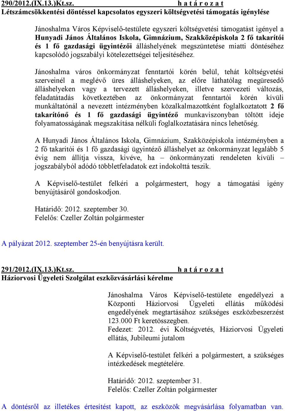 Gimnázium, Szakközépiskola 2 fő takarítói és 1 fő gazdasági ügyintézői álláshelyének megszüntetése miatti döntéséhez kapcsolódó jogszabályi kötelezettségei teljesítéséhez.