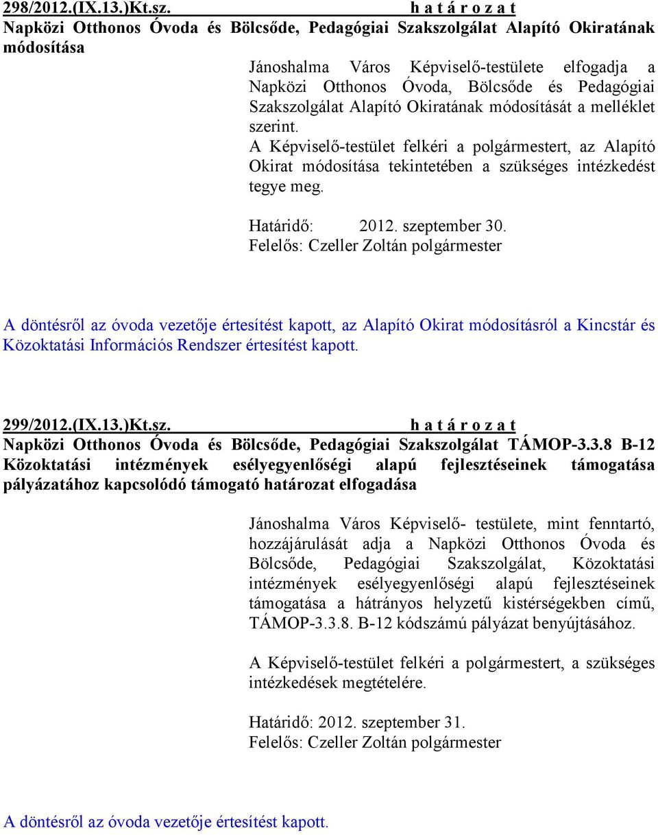 Szakszolgálat Alapító Okiratának módosítását a melléklet szerint. A Képviselő-testület felkéri a polgármestert, az Alapító Okirat módosítása tekintetében a szükséges intézkedést tegye meg.