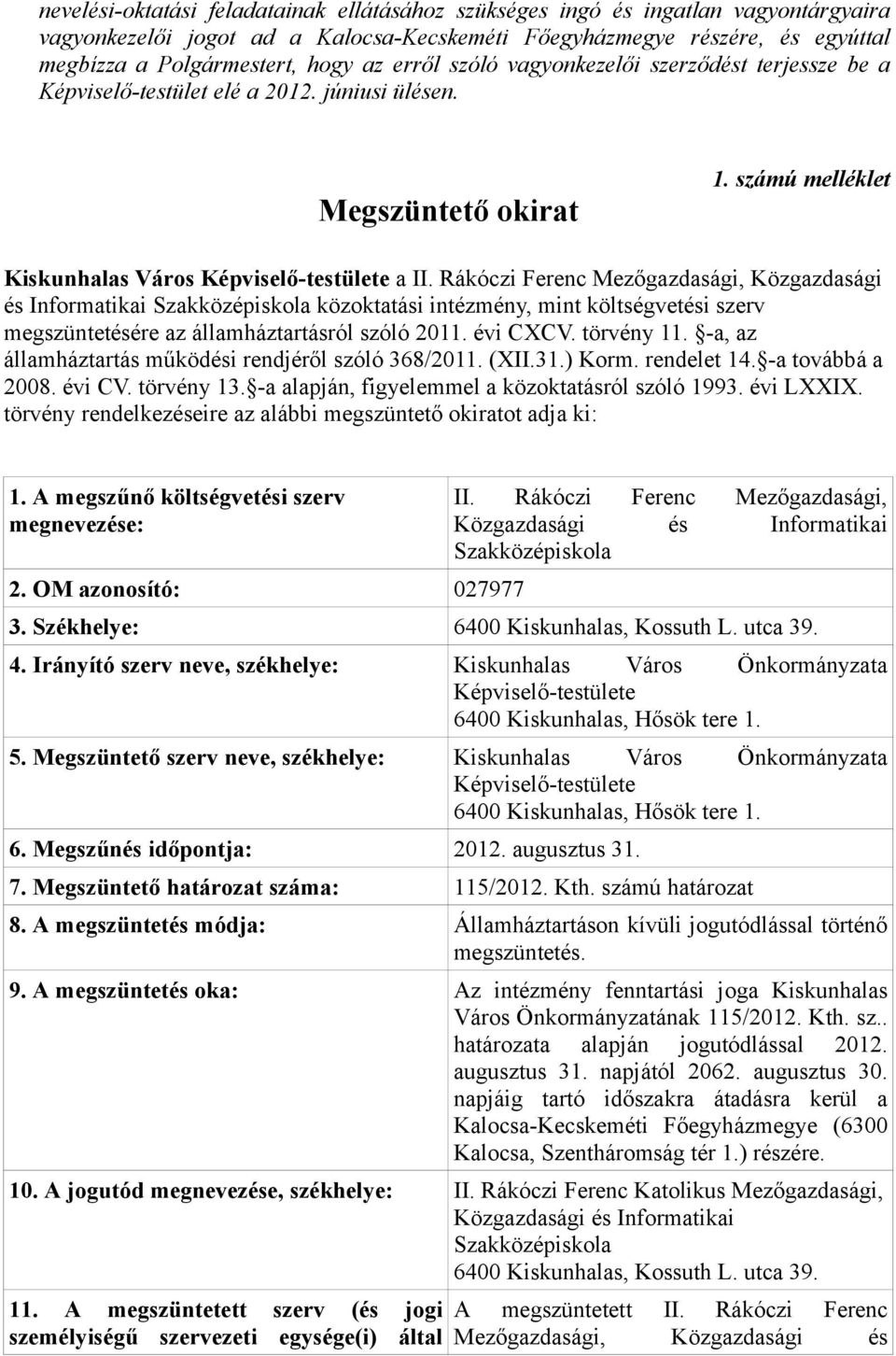 Rákóczi Ferenc Mezőgazdasági, Közgazdasági és Informatikai Szakközépiskola közoktatási intézmény, mint költségvetési szerv megszüntetésére az államháztartásról szóló 2011. évi CXCV. törvény 11.